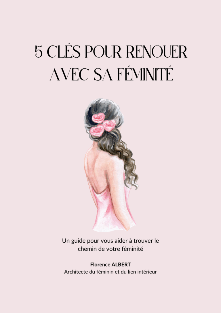 5 clés pour renouer avec sa féminité architecte du féminin, psychologie, guide gratuit, croyances limitantes, féminité